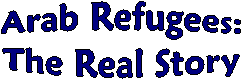 Arab Refugees:
The Real Story