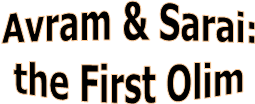 Avram & Sarai:
the First Olim