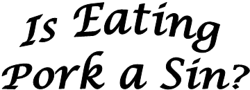 Is Eating
Pork a Sin?