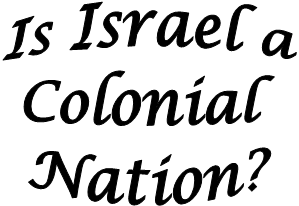 Is Israel a
Colonial 
Nation?