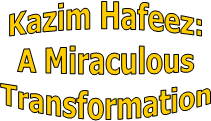 Kazim Hafeez:
A Miraculous
Transformation