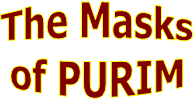 The Masks
of PURIM