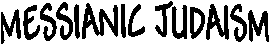 MESSIANIC JUDAISM