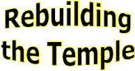 Rebuilding
the Temple