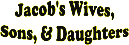 Jacob's Wives,
Sons, & Daughters